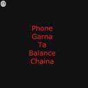 Phone Garna Ta Balance Chaina(Male)