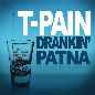 Drankin' Patna - T-Pain