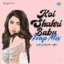 Koi Shahri Babu (Trap Mix)