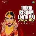Thoda Resham Lagta Hai (Trap Mix)