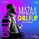 Mazaa (Chill Flip)