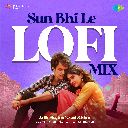 Sun Bhi Le (Lofi Mix)