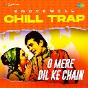 O Mere Dil Ke Chain - Chill Trap