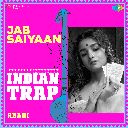 Jab Saiyaan Indian Trap