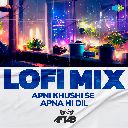 Apni Khushi Se Apna Hi Dil - LoFi Mix