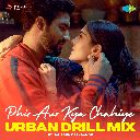 Phir Aur Kya Chahiye - Urban Drill Mix