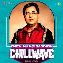 Chithi Na Koi Sandesh - Chillwave