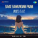 Saat Samundar Paar (Ambient LoFi)