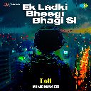 Ek Ladki Bheegi Bhagi Si (LoFi)